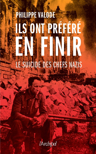 ILS ONT PREFERE EN FINIR : LE SUICIDE DES CHEFS NAZIS