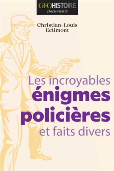 INCROYABLES ÉNIGMES POLICIÈRES ET FAITS DIVERS