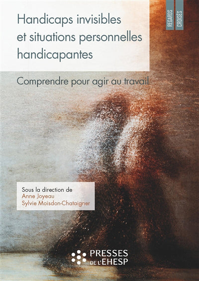 HANDICAPS INVISIBLES ET SITUATIONS PERSONNELLES HANDICAPANTES