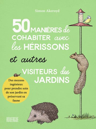 50 MANIERES DE COHABITER AVEC LES HERISSONS ET AUTRES VISITEURS D