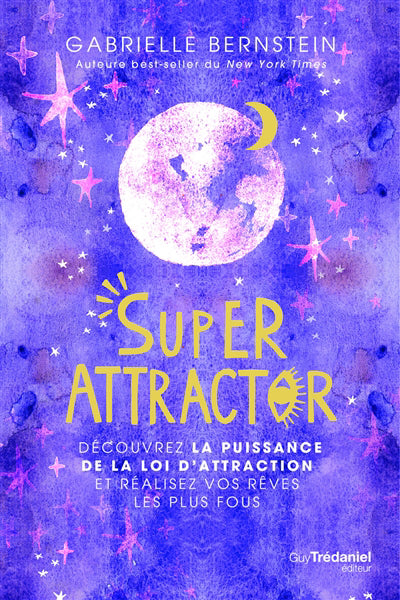 SUPER ATTRACTOR : DÉCOUVREZ LA PUISSANCE DE LA LOI D'ATTRACTION E