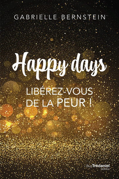 HAPPY DAYS : LIBEREZ-VOUS DE LA PEUR