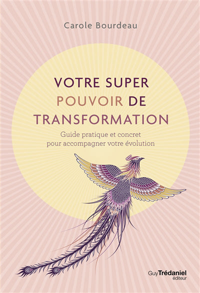 VOTRE SUPER POUVOIR DE TRANSFORMATION : GUIDE PRATIQUE ET CONCRET