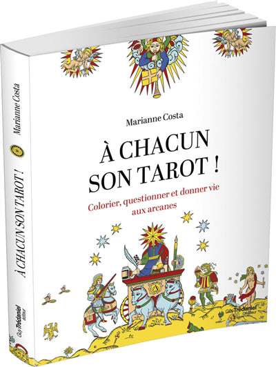 A CHACUN SON TAROT : COLORIER, QUESTIONNER ET DONNER VIE AUX ARCA