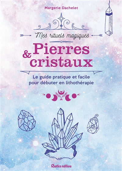 PIERRES & CRISTAUX  LE GUIDE PRATIQUE ET FACILE POUR DEBUTER