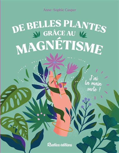 DE BELLES PLANTES GRACE AU MAGNETISME  J'AI LA MAIN VERTE !