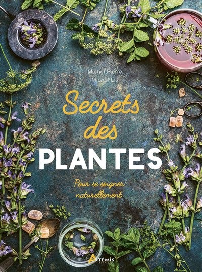 SECRETS DES PLANTES : POUR SE SOIGNER NATURELLEMENT