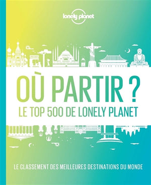 OU PARTIR : LE TOP 500 DE LONELY PLANET