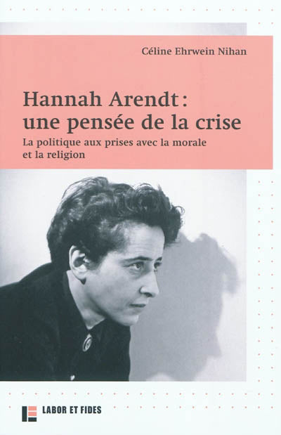 HANNAH ARENDT : UNE PENSÉE DE LA CRISE