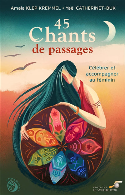 45 CHANTS DE PASSAGES  CELEBRER ET ACCOMPAGNER AU FEMININ