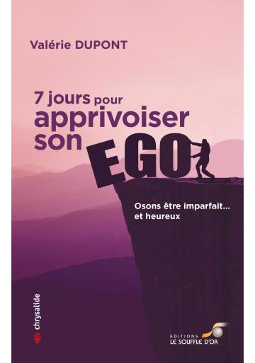 7 JOURS POUR APPRIVOISER SON EGO  OSONS ETRE IMPARFAIT... ET