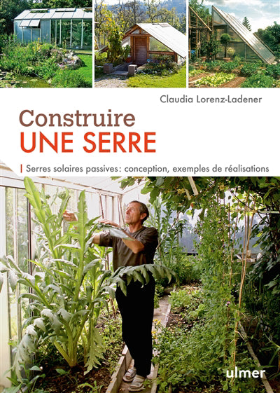 CONSTRUIRE UNE SERRE. SERRES SOLAIRES PASSIVES : CONCEPTION, EXEM