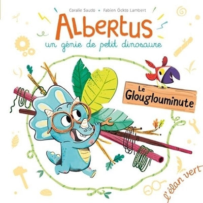 ALBERTUS, UN GENIE DE PETIT DINOSAURE: LE GLOUGLOUMINUTE