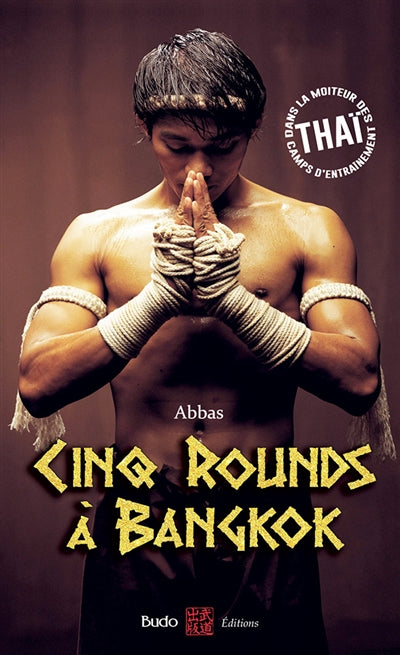 CINQ ROUNDS A BANGKOK  DANS LA MOITEUR DES CAMPS D'ENTRAINEM