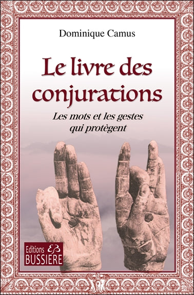 LIVRE DES CONJURATIONS  : LES MOTS ET LES GESTES QUI PROTEGENT