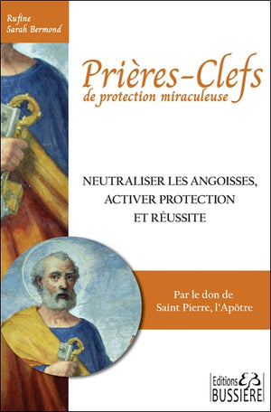PRIERES-CLEFS DE PROTECTION MIRACULEUSE : NEUTRALISER LES ANGOISS