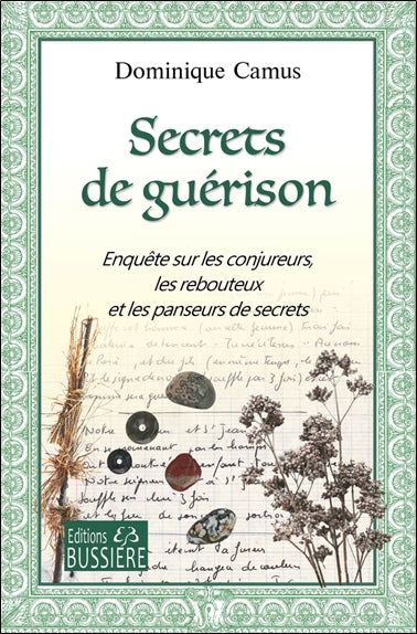 SECRETS DE GUERISON - ENQUETE SUR LES CONJUREURS, LES REBOUTEUX E