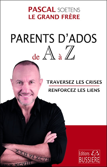 PARENTS D'ADOS DE A A Z : TRAVERSEZ LES CRISES - RENFORCEZ LES LI