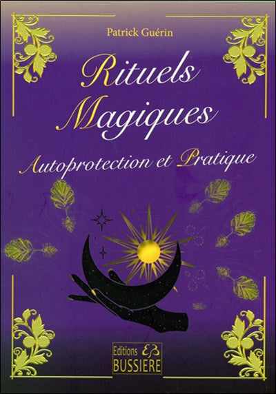 RITUELS MAGIQUES : AUTOPROTECTION ET PRATIQUE