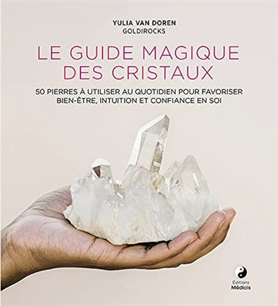 GUIDE MAGIQUE DES CRISTAUX - 50 PIERRES A UTILISER AU QUOTIDIE