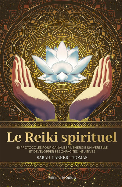 REIKI SPIRITUEL : 65 PROTOCOLES POUR CANALISER L'ENERGIE UNI