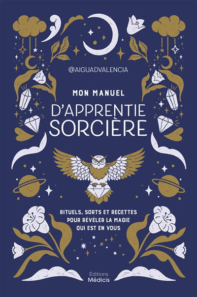 MON MANUEL D'APPRENTIE SORCIERE : RITUELS, SORTS ET RECETTES POUR