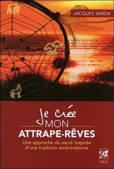 JE CREE MON ATTRAPE-REVES - UNE APPROCHE DU SACREINSPIREE D'UNE T