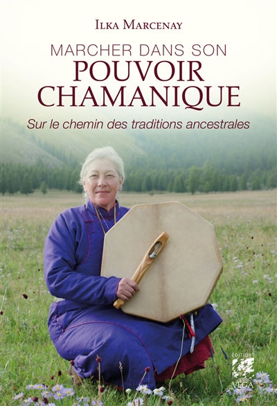 MARCHER DANS SON POUVOIR CHAMANIQUE - SUR LE CHEMIN DES TRADITION