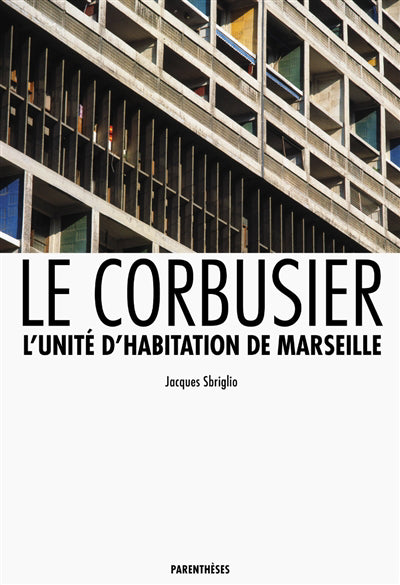 Le Corbusier: l'unité d'habitation de Marseille [nouvelle édition
