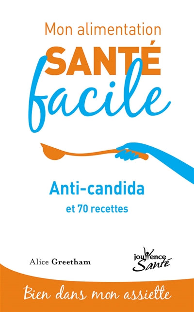 Mon alimentation santé facile : Anti-candida - 70 recettes