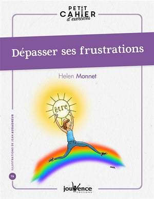 PETIT CAHIER D'EXERCICES : DEPASSER SES FRUSTRATIONS