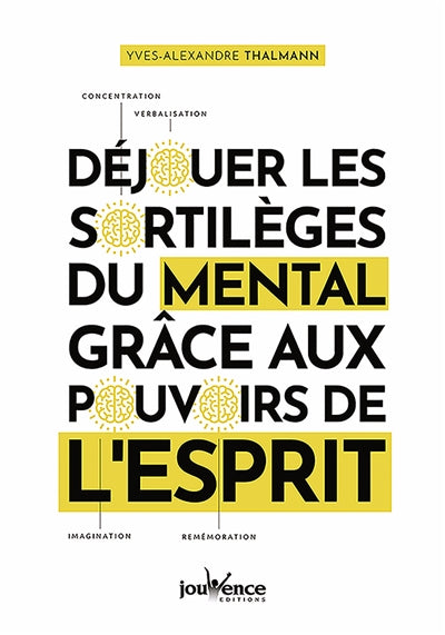 DEJOUER LES SORTILEGES DU MENTAL GRACE AUX POUVOIRS DE