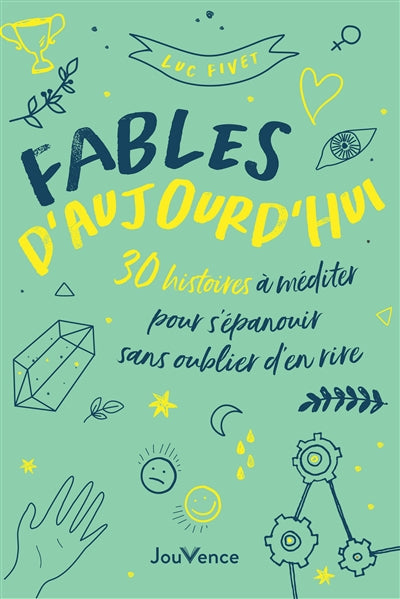 FABLES D'AUJOURD'HUI  30 HISTOIRES A MEDITER POUR S'EPANOUIR