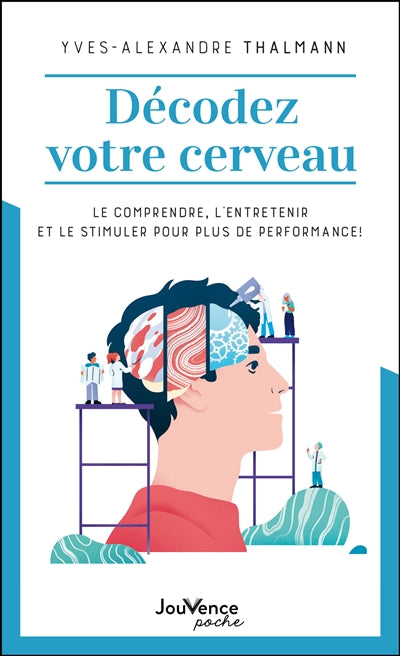 DECODEZ VOTRE CERVEAU  LE COMPRENDRE, L'ENTRETENIR ET LE