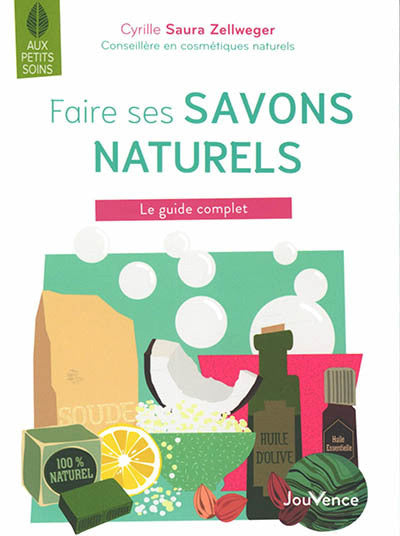 FAIRE SES SAVONS NATURELS  LE GUIDE COMPLET N.E.