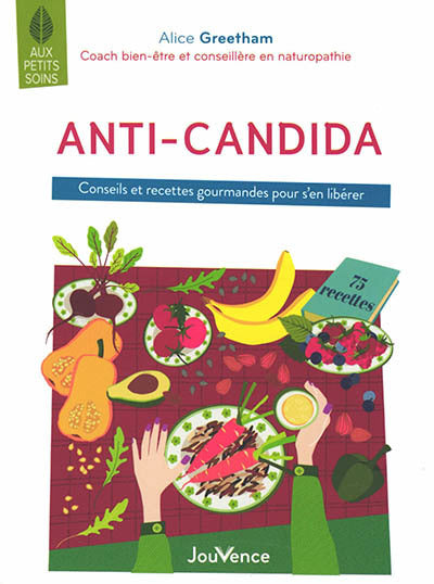 ANTI-CANDIDA  CONSEILS ET RECETTES GOURMANDES POUR S'EN N.E.