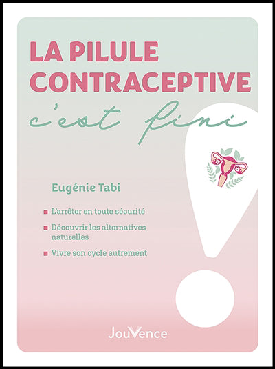 PILULE CONTRACEPTIVE, C'EST FINI !