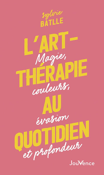 ART-THERAPIE AU QUOTIDIEN   MAGIE, COULEURS, EVASION ET