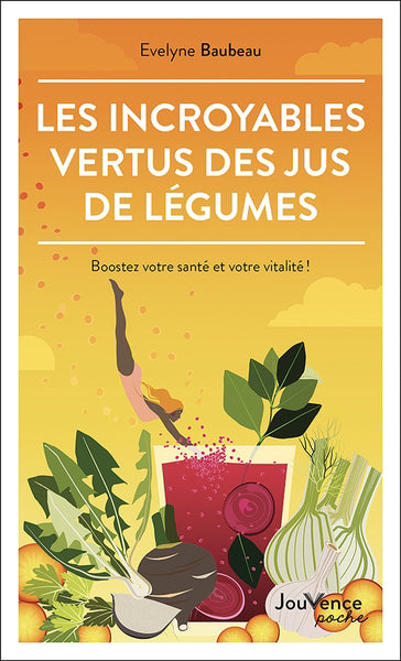 INCROYABLES VERTUS DES JUS DE LEGUMES