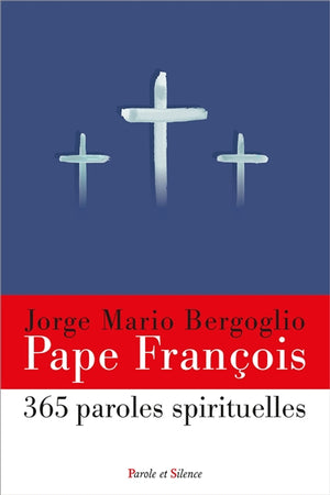 365 PAROLES SPIRITUELLES DU PAPE FRANÇOIS