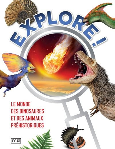 EXPLORE! LE MONDE DES DINOSAURES ET DES ANIMAUX PREHISTORIQUES