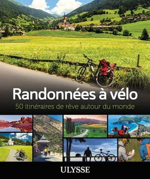 RANDONNEES A VELO - 50 ITINERAIRES DE REVE AUTOUR DU MONDE