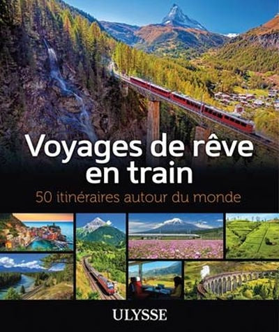 VOYAGES DE REVE EN TRAIN - 50 ITINERAIRES AUTOUR DU MONDE