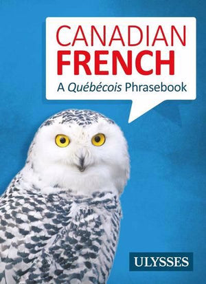 CANADIAN FRENCH : A QUEBECOIS PHRASEBOOK