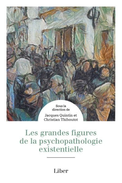 GRANDES FIGURES DE LA PSYCHOPATHOLOGIE EXISTENTIELLE (LES)