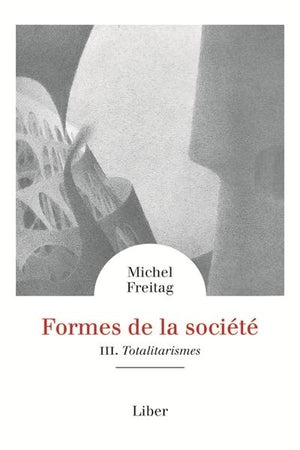 FORMES DE LA SOCIÉTÉ T.03 : TOTALITARISMES