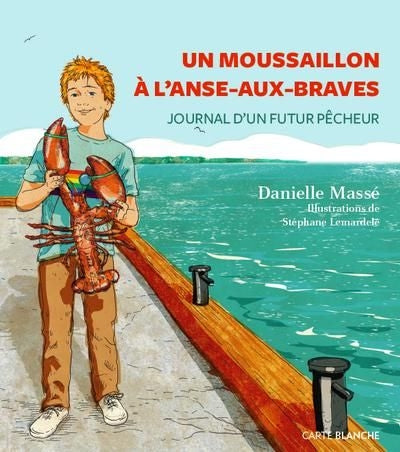 UN MOUSSAILLON A L'ANSE-AUX-BRAVES : JOURNAL D'UN FUTUR PECHEUR