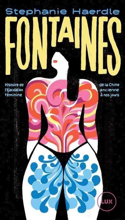 FONTAINES : HISTOIRE DE L'EJACULATION FEMININE DE LA CHINE A NOS