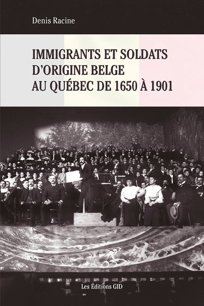 IMMIGRANTS ET SOLDATS D'ORIGINE BELGE AU QUÉBEC DE 1650 À 1901