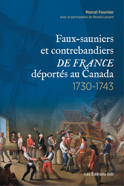 FAUX-SAUNIERS ET CONTREBANDIERS DE FRANCE DEPORTES AU CANADA